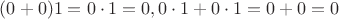 $(0+0)1=0\cdot 1=0, 0\cdot 1+0\cdot 1=0+0=0$
