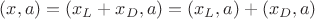 $(x, a)=(x_L+x_D, a)=(x_L, a)+(x_D, a)$