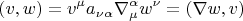 $$\left( {v,w} \right) = v^\mu  a_{\nu \alpha } \nabla _\mu ^\alpha  w^\nu   = \left( {\nabla w,v} \right)$$
