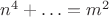 $n^4+\ldots=m^2$