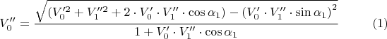 $$ V_0''= \frac { \sqrt {\left(V_0'^2 + V_1''^2 + 2 \cdot V_0' \cdot V_1'' \cdot \cos\alpha_1 \right) - \left(V_0' \cdot V_1''\cdot \sin \alpha_1\right)^2}}{ 1 + V_0' \cdot V_1''\cdot \cos\alpha_1}\eqno{(1)}$$