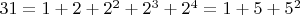 $31=1+2+2^2+2^3+2^4=1+5+5^2$
