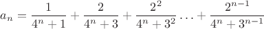 $a_n=\dfrac{1}{4^n+1}+\dfrac{2}{4^n+3}+\dfrac{2^2}{4^n+3^2}\ldots +\dfrac{2^{n-1}}{4^n+3^{n-1}}$