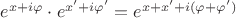 $e^{x+i\varphi}\cdot e^{x'+i\varphi'}=e^{x+x'+i(\varphi+\varphi')}$