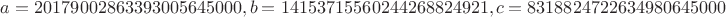 $a=20179002863393005645000,b=14153715560244268824921,c=8318824722634980645000$