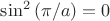 $\sin^2\left(\pi /a \right)=0$