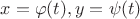 $x = \varphi(t), y = \psi(t)$