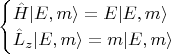 $$ \begin{cases} \hat H \lvert E, m \rangle =E \lvert E, m \rangle \\ \hat L_z \lvert E, m \rangle = m \lvert E, m \rangle \end{cases} $$