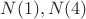 $N(1), N(4)$