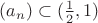 $(a_n)\subset (\frac{1}{2},1)$