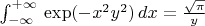 $\int_{-\infty}^{+\infty} \, \exp(-x^2y^2) \, dx = \frac{\sqrt{\pi}}{y}$