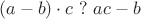 $$ (a-b)\cdot c \ ? \ ac - b $$