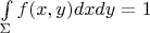 $\int\limits_{\Sigma}f(x,y)dxdy=1$