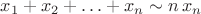$x_1+x_2+\ldots+x_n\sim n\,x_n$ $x_1+x_2+\ldots+x_n\sim n\,x_n$