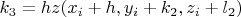 $k_3=hz(x_i+h,y_i+k_2, z_i+l_2)$