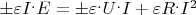 $\pm\varepsilon I^. E = \pm\varepsilon^.U^.I+\varepsilon R^.I^2$