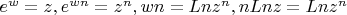 $e^{w}=z, e^{w n}=z^{n}, wn=Lnz^n, n Ln z=Lnz^n$