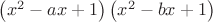 $\left(x^2-ax+1 \right)\left(x^2-bx+1 \right)$