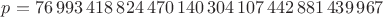 $p = 76\,993\,418\,824\,470\,140\,304\,107\,442\,881\,439\,967$