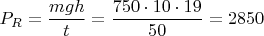 $P_R=\dfrac{mgh}{t}=\dfrac{750 \cdot 10 \cdot 19}{50}= 2850$