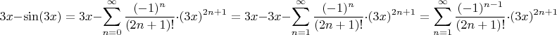 $$3x-\sin(3x) = 3x-\sum\limits_{n=0}^{\infty} \frac{(-1)^n}{(2n+1)!} \cdot (3x)^{2n+1} = 3x- 3x -\sum\limits_{n=1}^{\infty} \frac{(-1)^n}{(2n+1)!} \cdot (3x)^{2n+1} = \sum\limits_{n=1}^{\infty} \frac{(-1)^{n-1}}{(2n+1)!} \cdot (3x)^{2n+1}$$