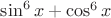 $\sin^6x+\cos^6x$