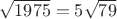 $\sqrt{1975}=5\sqrt{79}$
