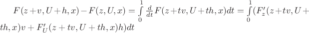 $F(z+v, U+h, x) - F(z, U, x) = \int\limits_{0}^{1}\frac{d}{dt}F(z+tv, U+th, x)dt = \int\limits_{0}^{1}(F'_z(z+tv, U+th, x)v + F'_U(z+tv, U+th, x)h)dt$