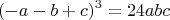 $$(-a-b+c)^3=24abc$$