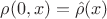 $\rho(0,x)=\hat \rho (x)$