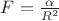 $F=\frac{\alpha}{R^2}$