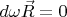 $d\omega \vec R=0$