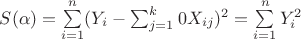 $S(\alpha) = \sum\limits_{i=1}^n (Y_i - \sum_{j=1}^k 0 X_{ij})^2 = \sum\limits_{i=1}^n Y_i^2$