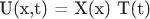 U(x,t) = X(x) T(t)