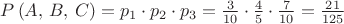 $\[
P\left( {A,\,B,\,C} \right) = p_1  \cdot p_2  \cdot p_3  = \frac{3}{{10}} \cdot \frac{4}{5} \cdot \frac{7}{{10}} = \frac{{21}}{{125}}
\]$