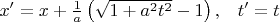 $\begin{array}{cc}x' = x + \frac{1}{a}\left(\sqrt{1+a^2t^2} - 1\right), & t' = t\end{array}$