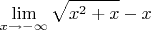 $$\lim_{x\to -\infty} \sqrt{x^2+x}-x}$$