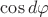 $\cos d\varphi$