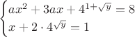 $$\begin{cases}
ax^2+3ax+4^{1+\sqrt{y}}=8 \\
x+2\cdot 4^{\sqrt{y}}=1 \\
\end{cases}$$ $$\begin{cases}
ax^2+3ax+4^{1+\sqrt{y}}=8 \\
x+2\cdot 4^{\sqrt{y}}=1 \\
\end{cases}$$