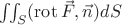 $\iint_{S}(\operatorname{rot}\vec{F},\vec{n})dS$