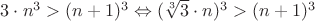 $3\cdot n^3>(n+1)^3 \Leftrightarrow  (\sqrt[3]{3}\cdot n)^3>(n+1)^3$