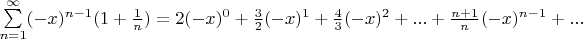 $\sum\limits_{n=1}^\infty(-x)^{n-1}(1+\frac{1}{n})=2(-x)^0+\frac{3}{2}(-x)^1+\frac{4}{3}(-x)^2+...+\frac{n+1}{n}(-x)^{n-1}+...$