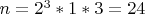 $n=2^{3}*1*3=24$