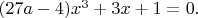 $(27a-4)x^3 + 3x + 1 = 0.$