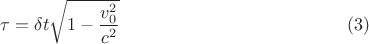 $$
\tau = \delta t \sqrt{1 - \frac {v_{0}^2}{c^2}} \eqno(3)
$$
