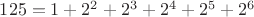 $125=1+2^2+2^3+2^4+2^5+2^6$