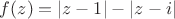 $f(z)=|z-1|-|z-i|$