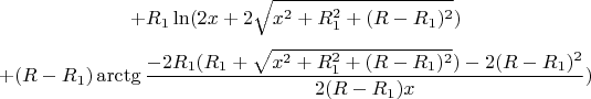 $$+R_1\ln(2x+2\sqrt{x^2+R_1^2+(R-R_1)^2})$$ $$+(R-R_1)\arctg{\frac{-2R_1(R_1+\sqrt{x^2+R_1^2+(R-R_1)^2})-2(R-R_1)^2}{2(R-R_1)x}})$$