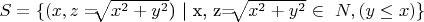 $ S=\{(x, z=$\sqrt[]{x^2+y^2}$) | x, z=$\sqrt[]{x^2+y^2}$ \in\ N, (y \le x) \}$