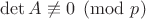 $\det A \not \equiv 0 \pmod p$